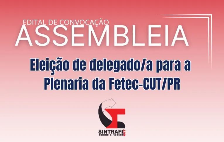 Sintrafi Toledo convoca Assembleia para eleição de delegado/a para a Plenária da Fetec-CUT/PR